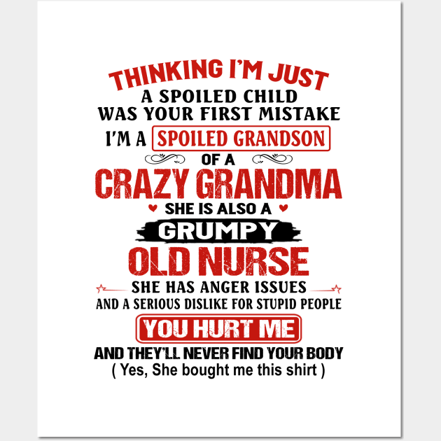 Thinking I'm Just A Spoiled Child Was Your First Mistake She Is Also A Grumpy Old Nurse Shirt Wall Art by Alana Clothing